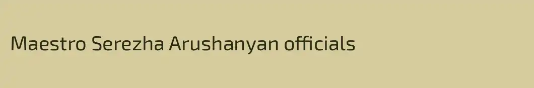 Maestro Serezha Arushanyan officials